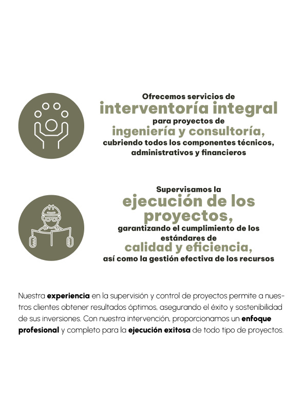 Ofrecemos servicios de interventoría integral para proyectos de ingeniería y consultoría, cubriendo todos los componentes técnicos, administrativos y ﬁnancieros. Supervisamos la ejecución de los proyectos, garantizando el cumplimiento de los estándares de calidad y eﬁciencia, así como la gestión efectiva de los recursos. Nuestra experiencia en la supervisión y control de proyectos permite a nuestros clientes obtener resultados óptimos, asegurando el éxito y sostenibilidad de sus inversiones. Con nuestra intervención, proporcionamos un enfoque profesional y completo para la ejecución exitosa de todo tipo de proyectos.